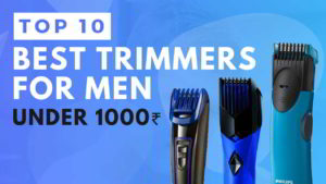 list of Top 10 best trimmers for Men in India Under 1000-parallelreview